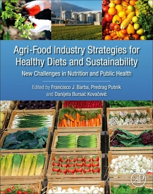 Agri-Food Industry Strategies for Healthy Diets and Sustainability: New Challenges in Nutrition and Public Health by Barba, Francisco J.