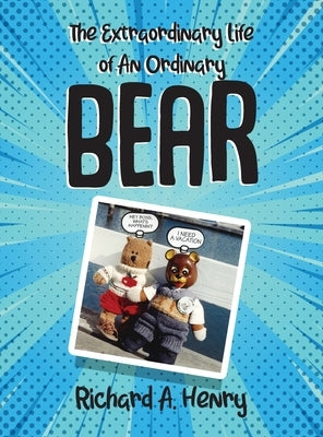 The Extraordinary Life of An Ordinary Bear by Henry, Richard A.