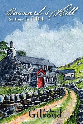 Barnard's Hill: Settlers in T' Dale by Gilroyd, Anthony
