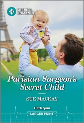 Parisian Surgeon's Secret Child by MacKay, Sue