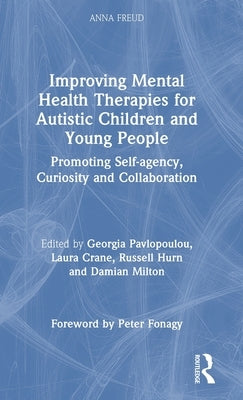 Improving Mental Health Therapies for Autistic Children and Young People: Promoting Self-agency, Curiosity and Collaboration by Pavlopoulou, Georgia