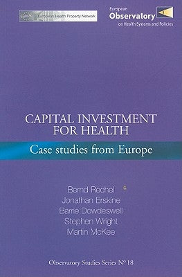 Capital Investment for Health: Case Studies from Europe by Rechel, Bernd