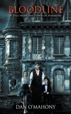 Bloodline: A Tale from the Town of Harmony by O'Mahony, Dan