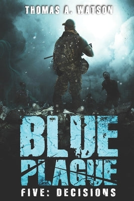 Blue Plague: Decisions: A Zombie Apocalypse Thriller (Book 5) by Happy, Monique