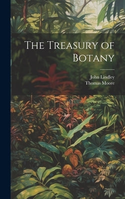 The Treasury of Botany by Lindley, John