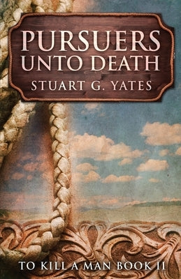 Pursuers Unto Death by Yates, Stuart G.