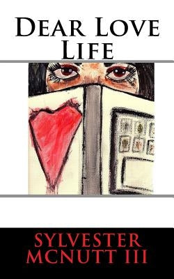 Dear Love Life: Efficient Dating in the Technology Era by McNutt III, Sylvester
