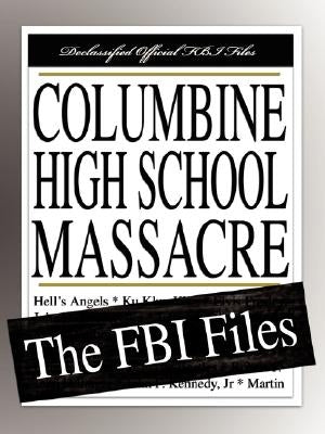 Columbine High School Massacre: The FBI Files by Federal Bureau of Investigation
