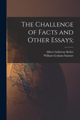 The Challenge of Facts and Other Essays; by Sumner, William Graham