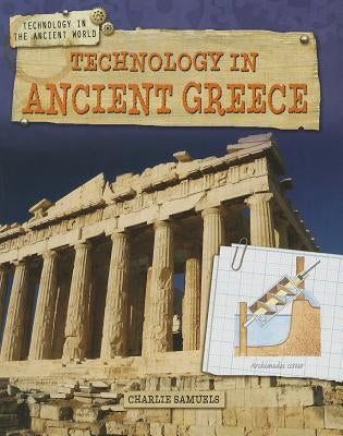 Technology in Ancient Greece by Samuels, Charlie
