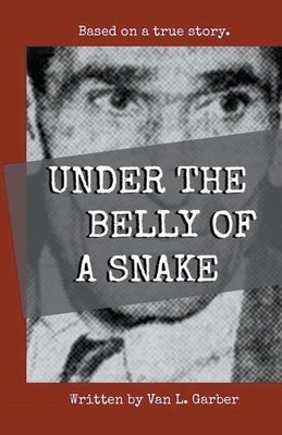 Under the Belly of a Snake by Garber, Van