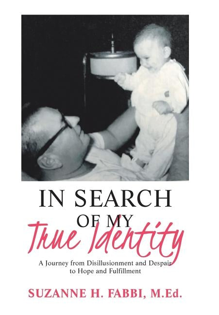 In Search of My True Identity: A Journey from Disillusionment and Despair to Hope and Fulfillment by Fabbi M. Ed, Suzanne H.