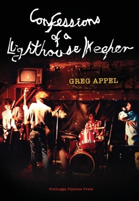 Confessions of a Lighthouse Keeper by Appel, Greg