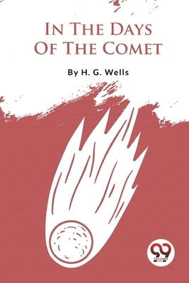 In The Days Of The Comet by Wells, H. G.