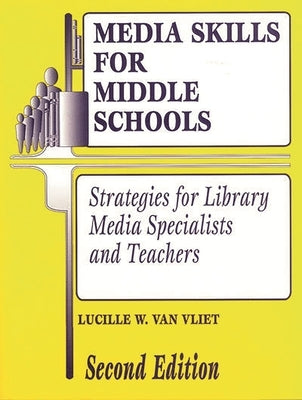 Media Skills for Middle Schools Second Edition: Strategies for Library Media Specialists and Teachers by Van Vliet, Lucille W.