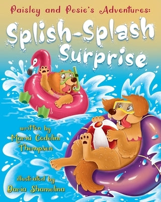 Paisley and Posie's Adventures: The Splish-Splash Surprise by Cedolini Thompson, Maria