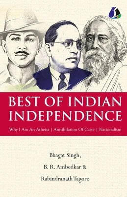 Best of Indian Independence (Set of 3 Books) - Why I am an Atheist, Annihilation of Caste and Nationalism - Bhagat Singh, B. R. Ambedkar, Rabindranath by Bhagat Singh, B. R. Ambedkar Rabindr