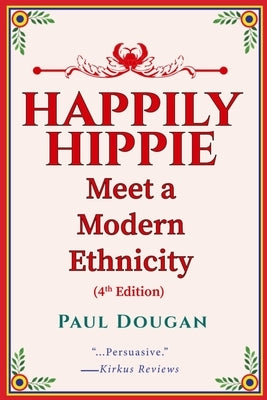 Happily Hippie: Meet a Modern Ethnicity by Dougan, Paul
