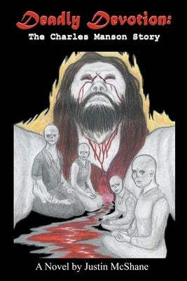Deadly Devotion: The Charles Manson Story by McShane, Justin