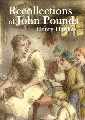 Recollections of John Pounds: With additional contemporary newspaper extracts by Hawkes, Henry