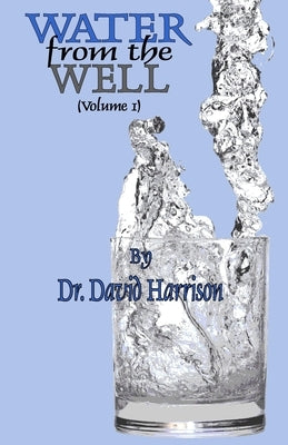 Water From The Well: Volume I by Harrison, David