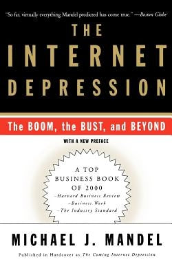 The Internet Depression: The Boom, the Bust, and Beyond by Mandel, Michael J.