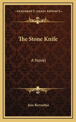 The Stone Knife by Revueltas, Jose