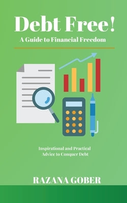 Debt Free! A Guide to Financial Freedom by Gober, Razana