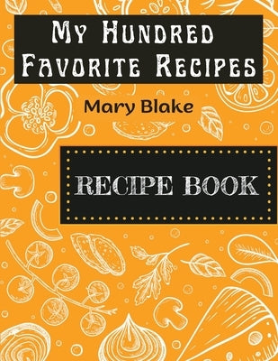 My Hundred Favorite Recipes by Mary Blake