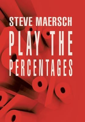 Play the Percentages by Maersch, Steve