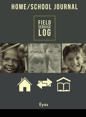 HOME/SCHOOL JOURNAL Field Service Log by Corporation, Eyas