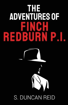 The Adventures of Finch Redburn P.I. by Reid, S. Duncan