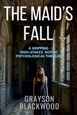 The Maid's Fall: a Gripping High-Stakes Gothic Psychological Thriller by Blackwood, Grayson