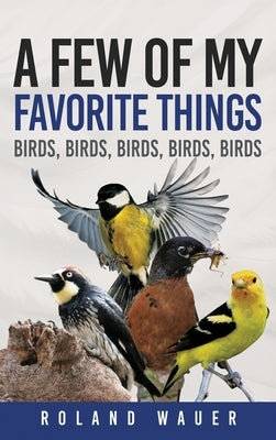 Favorite Things: Birds, Birds, Birds, Birds by Wauer, Roland H.