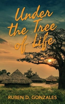 Under the Tree of Life by Gonzales, Ruben D.