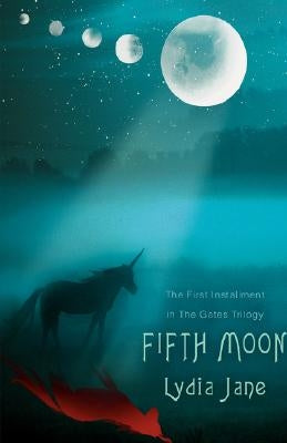 Fifth Moon: The First Installment in The Gates Trilogy by Lydia Jane
