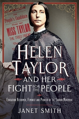 Helen Taylor and Her Fight for the People: Education Reformer, Feminist and Pioneer of the Labour Movement by Smith, Janet