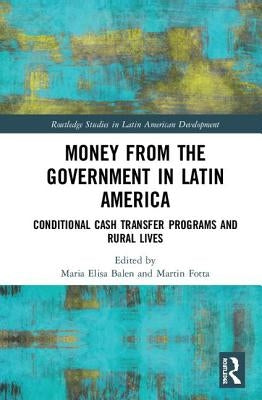 Money from the Government in Latin America: Conditional Cash Transfer Programs and Rural Lives by Balen, Maria Elisa