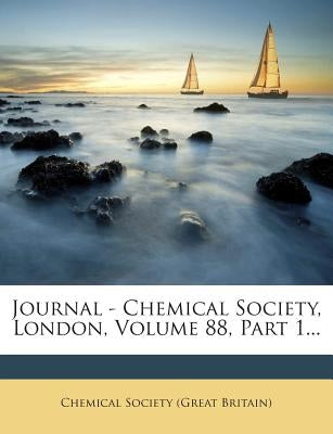 Journal - Chemical Society, London, Volume 88, Part 1... by Chemical Society (Great Britain)