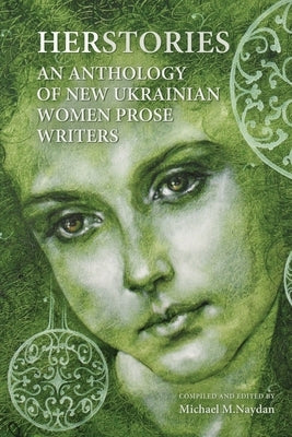 Herstories an Anthology of New Ukrainian Women Prose Writers by Naydan, M. Michael