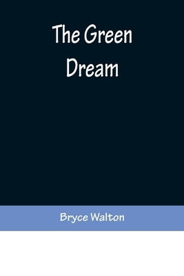 The Green Dream by Walton, Bryce