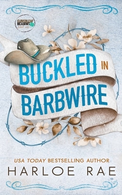 Buckled in Barbwire: An Enemies to Lovers Small Town Standalone Romance by Rae, Harloe