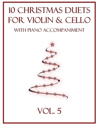 10 Christmas Duets for Violin and Cello with Piano Accompaniment: Vol. 5 by Dockery, B. C.