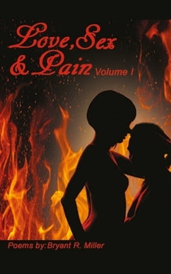Love, Sex and Pain by Miller, Bryant R.