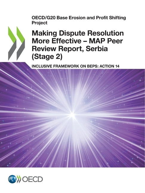 Making Dispute Resolution More Effective - MAP Peer Review Report, Serbia (Stage 2) by Oecd