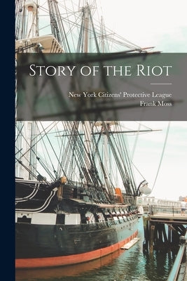 Story of the Riot by Citizens' Protective League, New York