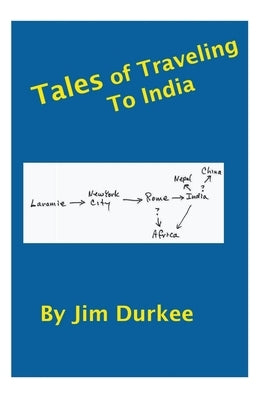 Tales of Traveling to India by Durkee, Jim