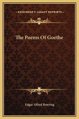 The Poems of Goethe by Bowring, Edgar Alfred