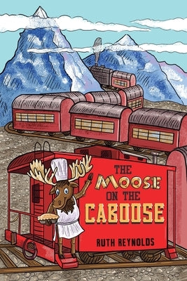 The Moose on the Caboose by Reynolds, Ruth