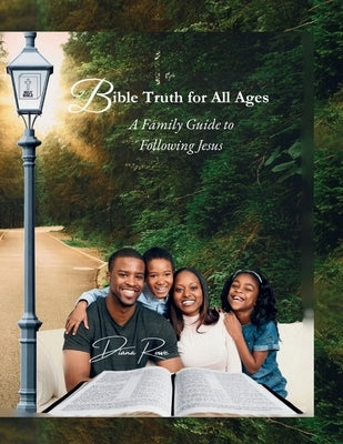 Bible Truth for All Ages: A Family Guide to Following Jesus by Rowe, Diana